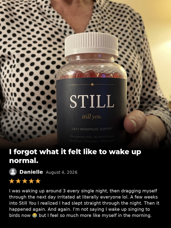 Danielle, August 4 2026, five stars: I forgot what it felt like to wake up normal. I was waking up around 3 every single night. A few weeks into Still You I realised I had slept straight through the night, and I feel so much more like myself in the morning.