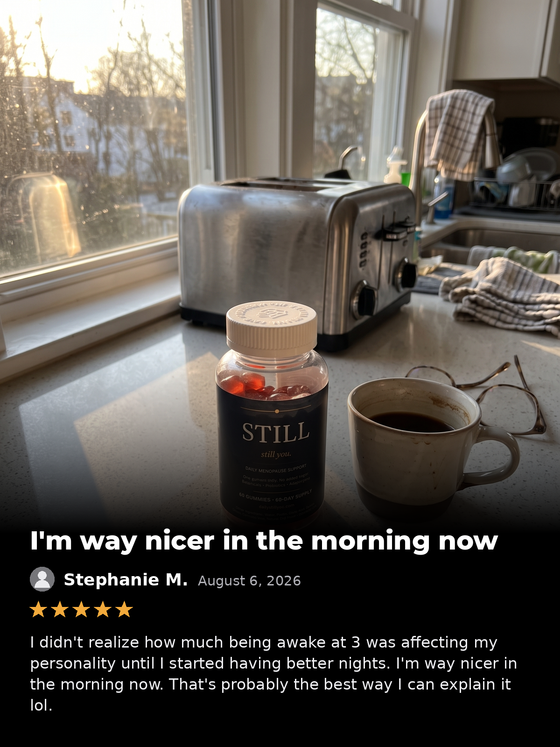 Stephanie M., August 6 2026, five stars: I did not realise how much being awake at 3 was affecting my personality until I started having better nights. I am way nicer in the morning now.